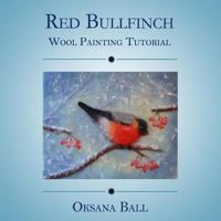 Wool Painting Tutorial "Red Bullfinch" 1537090771 Book Cover