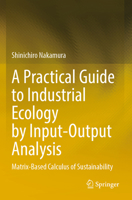 A Practical Guide to Industrial Ecology by Input-Output Analysis: Matrix-Based Calculus of Sustainability 3031436865 Book Cover