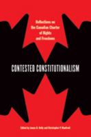 Contested Constitutionalism: Reflections on the Canadian Charter of Rights and Freedoms 0774816759 Book Cover