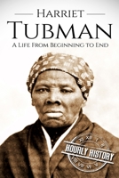 Harriet Tubman: A Life From Beginning to End 1520655738 Book Cover