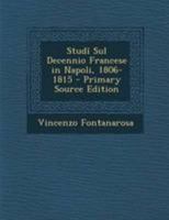 Studî Sul Decennio Francese in Napoli, 1806-1815 - Primary Source Edition 129500318X Book Cover