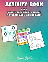 Activity Book 3 in 1: Word Search Back to School, Tic Tac Toe and Coloring Pages B08KSJQRK9 Book Cover