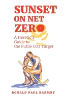 Sunset on Net Zero: A Heretic's Guide to the Futile CO2 Target 1834184258 Book Cover