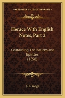 Horace With English Notes, Part 2: Containing The Satires And Epistles 1164675842 Book Cover