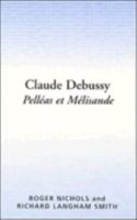 Claude Debussy: Pelléas et Mélisande (Cambridge Opera Handbooks) 0521314461 Book Cover