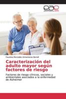 Caracterización del adulto mayor según factores de riesgo: Factores de riesgo clínicos, sociales y ambientales asociados a la enfermedad de Alzheimer 6139046874 Book Cover