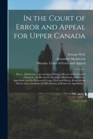 In the Court of Error and Appeal for Upper Canada [microform]: Weir V. Mathieson, Case on Appeal From a Decree of the Court of Chancery, the Reverend ... George Weir and Others, Respondents: ... 1015142931 Book Cover