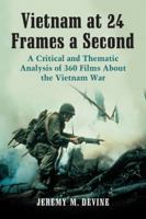 Vietnam at 24 Frames a Second: A Critical and Thematic Analysis of over 400 Films About the Vietnam War 029271601X Book Cover