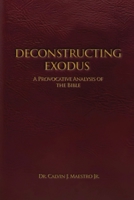 Deconstructing Exodus: A Provocative Analysis of The Bible B0GYV4ZDGP Book Cover