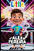 Little Alex Pereira: An Inspirational Story for Kids Ages 6-8: MMA for kids book (Little Icons biography series for kids. Kids book series) B0F7FB3YL2 Book Cover