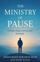 The Ministry Of Pause: Transforming Waiting into Strength B0G2TVDRDP Book Cover