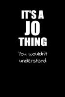 It's a JO Thing You Wouldn't Understand: Lined Notebook with Personalized Customized First Name Woman Girl Journal Book for School, University, Sport and Hobby, 6 x 9 inches, 128 ruled pages 1691464368 Book Cover