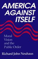 America Against Itself: Moral Vision and the Public Order 0268006334 Book Cover