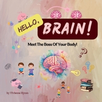 Hello, Brain!: Meet The Boss Of Your Body! A Fun Anatomy Book For Kids Aged 3-8 (Hello, Body!) B0F1MTFP2B Book Cover