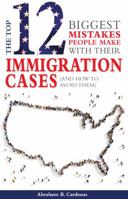 The Top 12 Mistakes People Make with Their Immigration Cases: And How To Avoid Then 0999468510 Book Cover