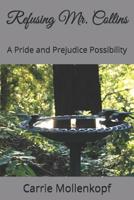 Refusing Mr. Collins: A Pride and Prejudice Possibility 1080424385 Book Cover