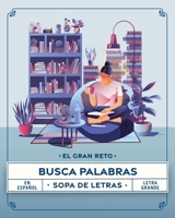 El Gran Reto Busca Palabras: 301 Sopas de Letras en espa�ol con letra grande para relajarte y mantener tu mente en forma null Book Cover