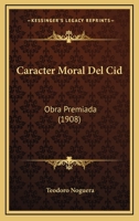 Caracter Moral Del Cid: Obra Premiada (1908) 1160333939 Book Cover