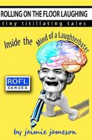 Rolling on the Floor Laughing: Inside the Mind of a Laughterbater 1453775390 Book Cover