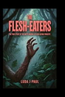 The Flesh-Eaters: The True Story of the Battle Against a Flesh-Eating Parasite B0FJM7N4CD Book Cover