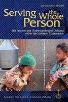Serving the Whole Person: The Practice and Understanding of Diakonia Within the Lutheran Communion 1932688463 Book Cover