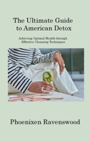 The Ultimate Guide to American Detox: Achieving Optimal Health through Effective Cleansing Techniques 1806220016 Book Cover
