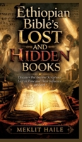 Ethiopian Bible's Lost and Hidden Books: Discover the Ancient Scriptures Lost to Time and Their Influence on Faith 3384891945 Book Cover