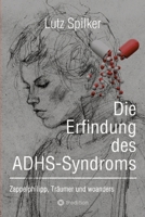 Die Erfindung des ADHS-Syndroms: Zappelphilipp, Träumer und woanders (German Edition) 3384216946 Book Cover