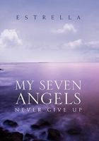 MY SEVEN ANGELS: NEVER GIVE UP 145689952X Book Cover