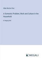 A Domestic Problem; Work and Culture in the Household: in large print 3387056524 Book Cover