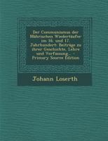 Der Communismus der Mährischen Wiedertäufer im 16. und 17. Jahrhundert: Beiträge zu ihrer Geschichte, Lehre und Verfassung... 1021576972 Book Cover