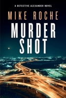 Murder Shot: Homicide Detective Kate Alexander Crime Novel (Detective Kate Alexander Crime Novels) B0DX21749R Book Cover