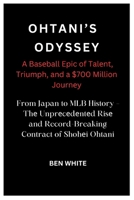 Ohtani's Odyss&#1077;y: A Bas&#1077;ball Epic of Tal&#1077;nt, Triumph, and a $700 Million Journ&#1077;y: From Japan to MLB History - Th&#1077 B0CQ8FK6GZ Book Cover