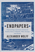 Endpapers: A Family Story of Books, War, Escape, and Home 0802158250 Book Cover