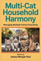 Multi-Cat Household Harmony: Managing Multiple Felines Peacefully B0GDQT9SVD Book Cover