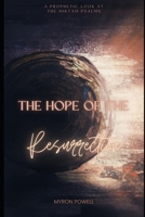 The Hope of the Resurrection: A Prophetic Look at the Miktam Psalms B0CHDDMVFY Book Cover