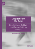 Dilapidation of the Rural: Development, Politics, and Farmer Suicides in India 9811938911 Book Cover