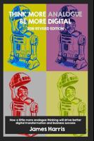 Think More Analogue, Be More Digital - 2018 Updated Edition 1723705160 Book Cover