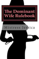 The Dominant Wife Rulebook: Guidelines for the Submissive Husband 149215699X Book Cover