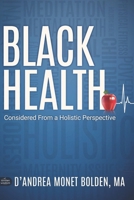 Black Health: Considered From A Holistic Perspective B0CWPV5XK5 Book Cover