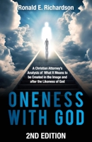 Oneness With God 2nd Edition: A Christian Attorney's Analysis of What It Means to be Created in the Image and after the Likeness of God 1957013680 Book Cover