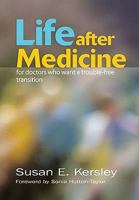 Life After Medicine: For Doctors Who Want a Trouble-Free Transition 1846193818 Book Cover