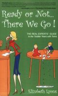 Ready or Not . . . There We Go!: The REAL Experts' Guide to the Toddler Years with Twins 0974699012 Book Cover