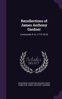 Recollections of James Anthony Gardner: Commander R. N. (1775-1814) - Primary Source Edition 1017423172 Book Cover