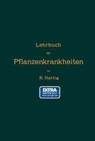 Lehrbuch Der Pflanzenkrankheiten: F�r Botaniker, Forstleute, Landwirthe Und G�rtner (Classic Reprint) 1179639723 Book Cover