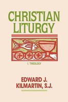 Christian Liturgy: I Theology and Practice 1556121180 Book Cover