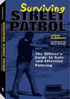 Surviving Street Patrol: The Officer's Guide to Safe and Effective Policing 1581601298 Book Cover