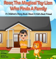 Roar, The Magical Toy Lion Who Finds A Family: A Children's Story Book About A Kid's Best Friend 0979987636 Book Cover