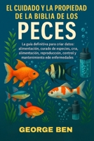 EL CUIDADO Y LA PROPIEDAD DE LA BIBLIA DE LOS PECES: La guía definitiva para peces de acuarios y estanques: perfiles de especies, configuración del ... de enfermedades (Spanish Edition) B0FL14RJ8T Book Cover