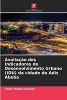 Avaliação dos Indicadores de Desenvolvimento Urbano (IDU) da cidade de Adis Abeba (Portuguese Edition) 620762775X Book Cover